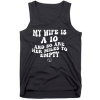 My Wife Is A 10 And So Are Her Miles To Empty Car Love Funny Tank Top