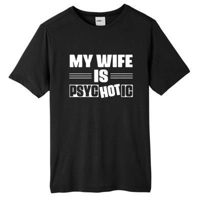 My Wife Is Hot Psychotic Funny Husband Gift Tall Fusion ChromaSoft Performance T-Shirt