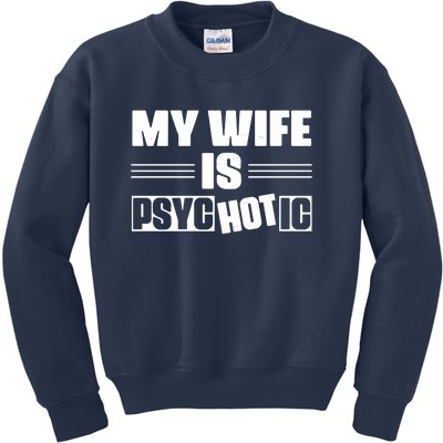 My Wife Is Hot Psychotic Funny Husband Gift Kids Sweatshirt