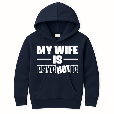 My Wife Is Hot Psychotic Funny Husband Gift Kids Hoodie