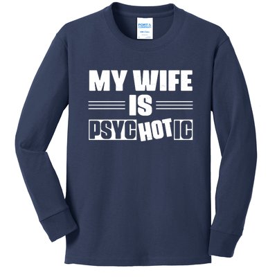 My Wife Is Hot Psychotic Funny Husband Gift Kids Long Sleeve Shirt