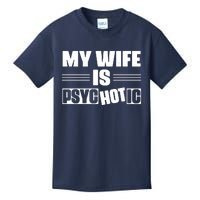 My Wife Is Hot Psychotic Funny Husband Gift Kids T-Shirt