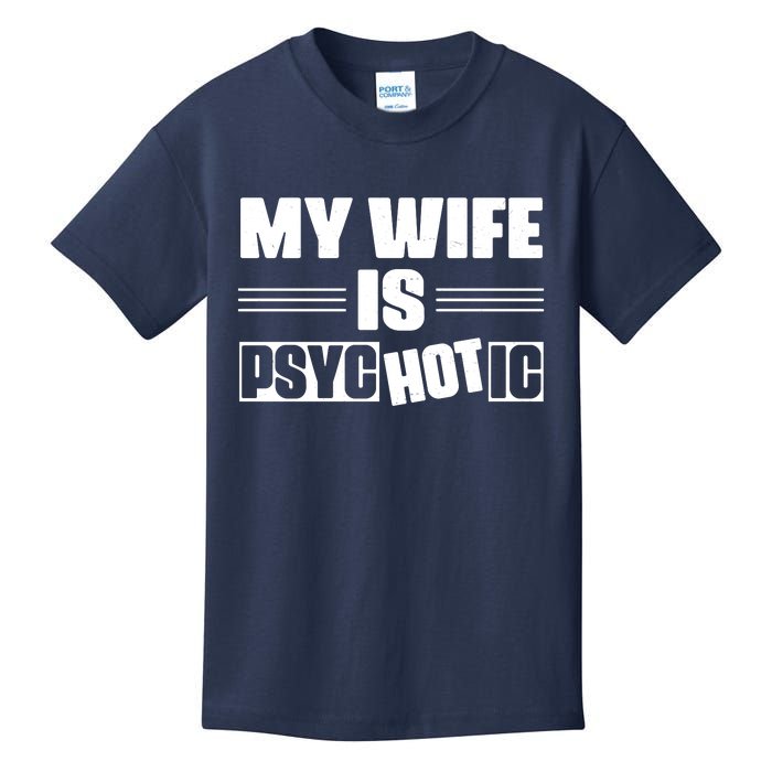 My Wife Is Hot Psychotic Funny Husband Gift Kids T-Shirt