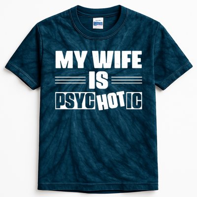 My Wife Is Hot Psychotic Funny Husband Gift Kids Tie-Dye T-Shirt