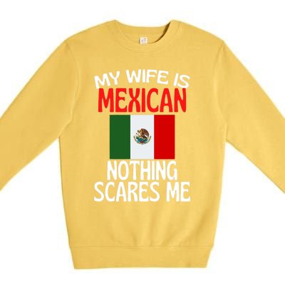 My Wife Is Mexican Nothing Scares Me Premium Crewneck Sweatshirt