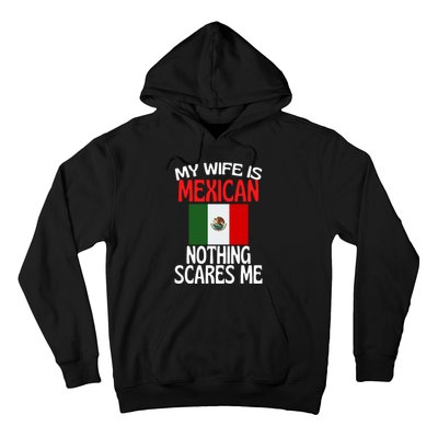 My Wife Is Mexican Nothing Scares Me Hoodie