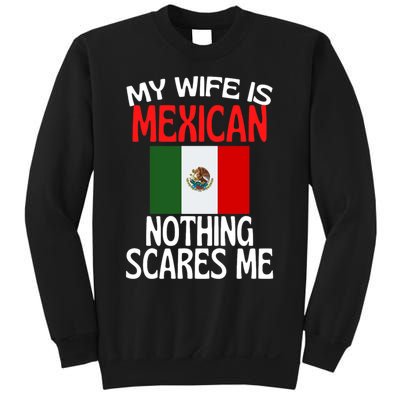 My Wife Is Mexican Nothing Scares Me Sweatshirt