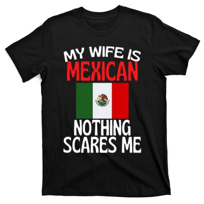 My Wife Is Mexican Nothing Scares Me T-Shirt