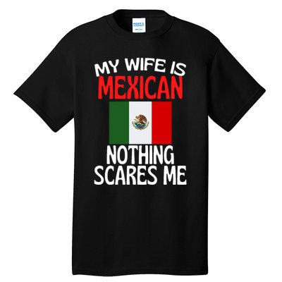 My Wife Is Mexican Nothing Scares Me Tall T-Shirt