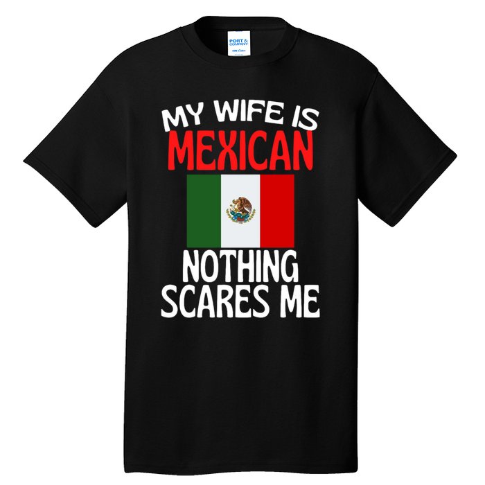 My Wife Is Mexican Nothing Scares Me Tall T-Shirt