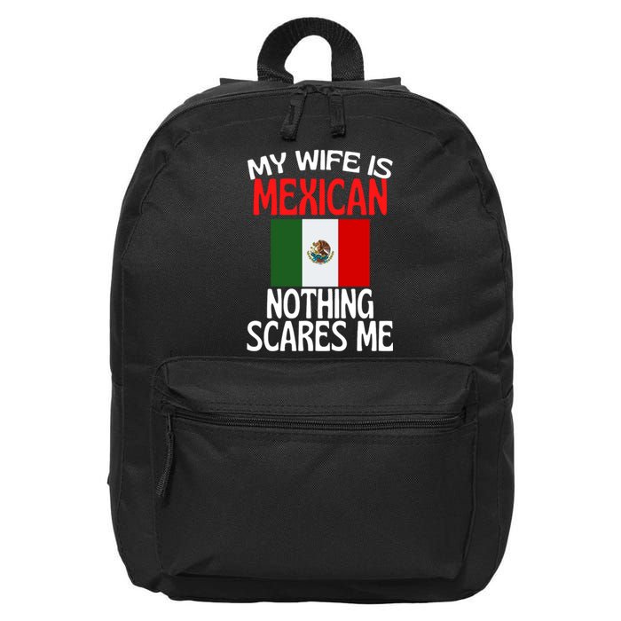 My Wife Is Mexican Nothing Scares Me 16 in Basic Backpack