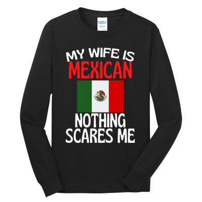 My Wife Is Mexican Nothing Scares Me Tall Long Sleeve T-Shirt