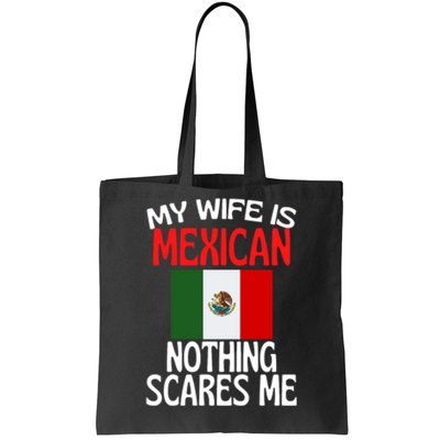 My Wife Is Mexican Nothing Scares Me Tote Bag