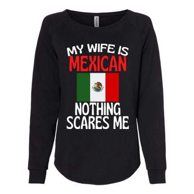 My Wife Is Mexican Nothing Scares Me Womens California Wash Sweatshirt