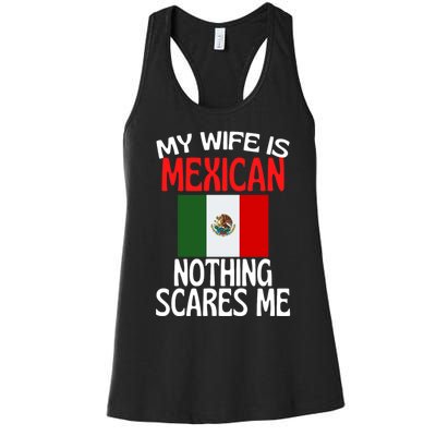 My Wife Is Mexican Nothing Scares Me Women's Racerback Tank