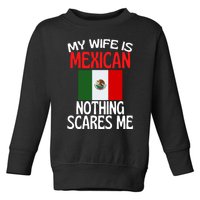 My Wife Is Mexican Nothing Scares Me Toddler Sweatshirt