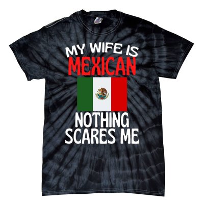 My Wife Is Mexican Nothing Scares Me Tie-Dye T-Shirt