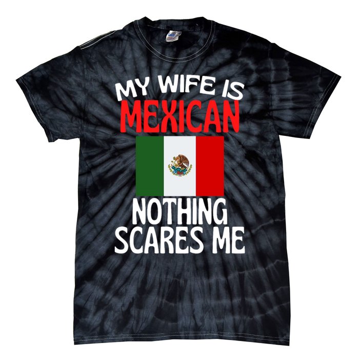 My Wife Is Mexican Nothing Scares Me Tie-Dye T-Shirt