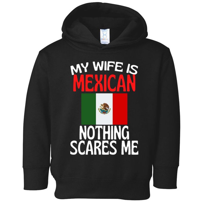 My Wife Is Mexican Nothing Scares Me Toddler Hoodie