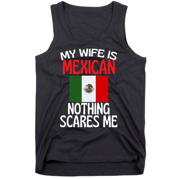 My Wife Is Mexican Nothing Scares Me Tank Top