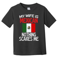 My Wife Is Mexican Nothing Scares Me Toddler T-Shirt