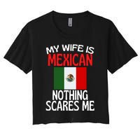 My Wife Is Mexican Nothing Scares Me Women's Crop Top Tee