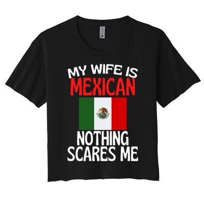 My Wife Is Mexican Nothing Scares Me Women's Crop Top Tee