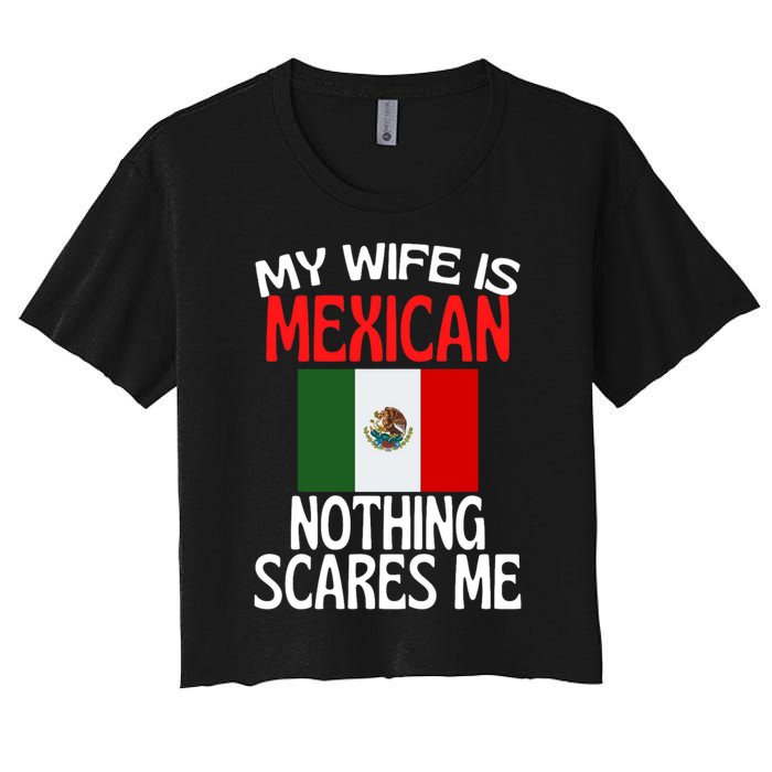 My Wife Is Mexican Nothing Scares Me Women's Crop Top Tee