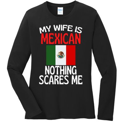 My Wife Is Mexican Nothing Scares Me Ladies Long Sleeve Shirt