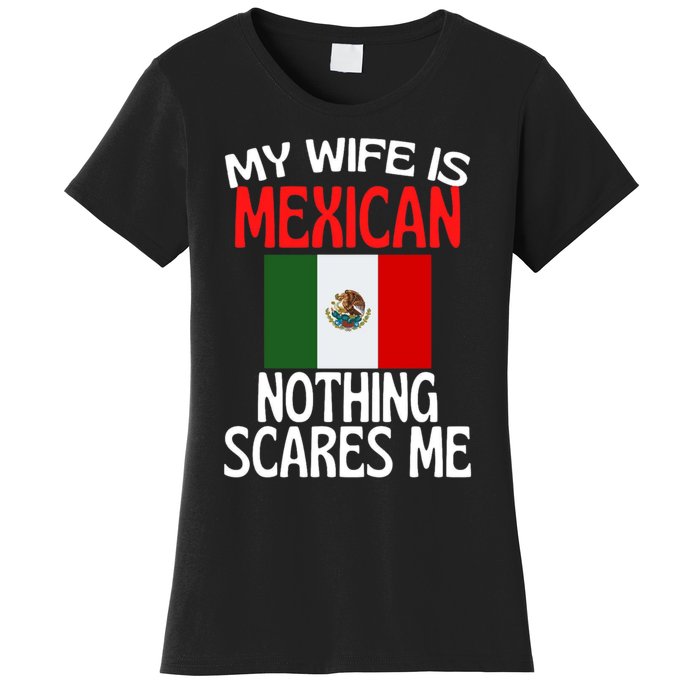 My Wife Is Mexican Nothing Scares Me Women's T-Shirt