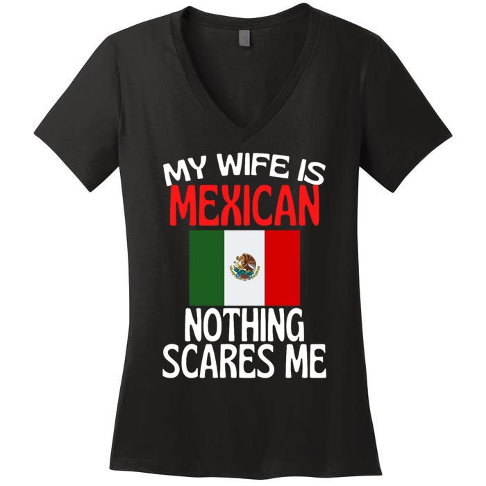 My Wife Is Mexican Nothing Scares Me Women's V-Neck T-Shirt