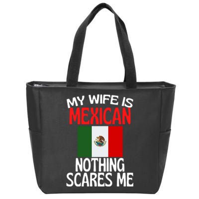 My Wife Is Mexican Nothing Scares Me Zip Tote Bag