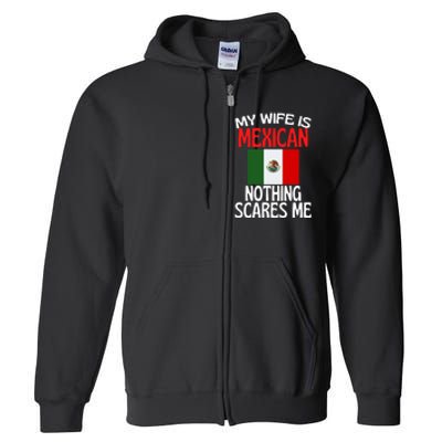 My Wife Is Mexican Nothing Scares Me Full Zip Hoodie