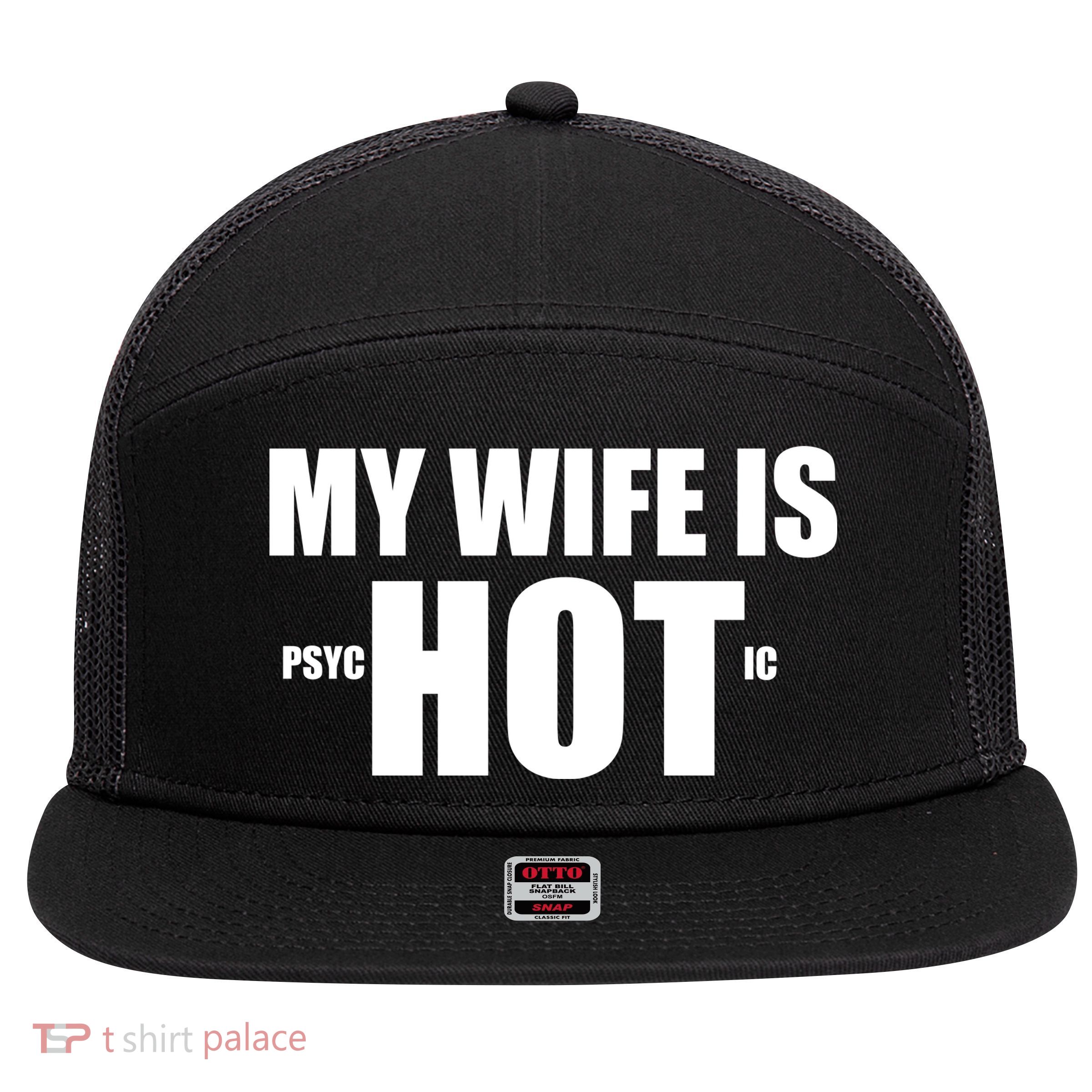 My Wife Is Psychotic (Hot) Funny Married Couples 7 Panel Mesh Trucker Snapback Hat