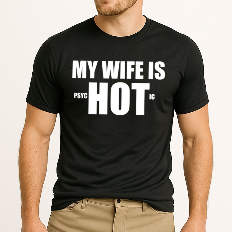 My Wife Is Psychotic (Hot) Funny Married Couples Cooling Performance Crew T-Shirt