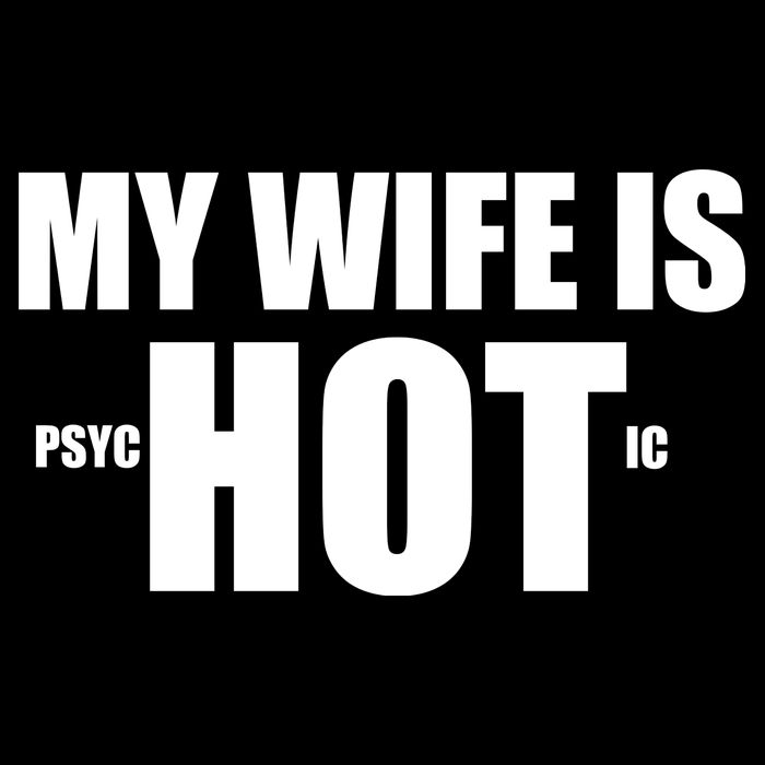My Wife Is Psychotic (Hot) Funny Married Couples Cooling Performance Crew T-Shirt