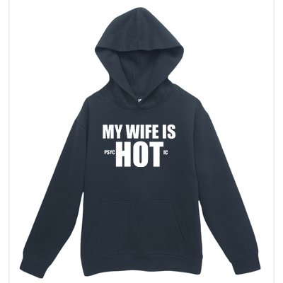 My Wife Is Psychotic (Hot) Funny Married Couples Urban Pullover Hoodie