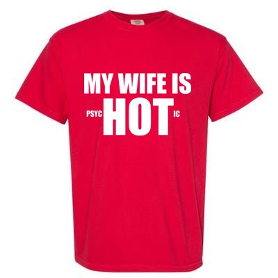 My Wife Is Psychotic (Hot) Funny Married Couples Garment-Dyed Heavyweight T-Shirt