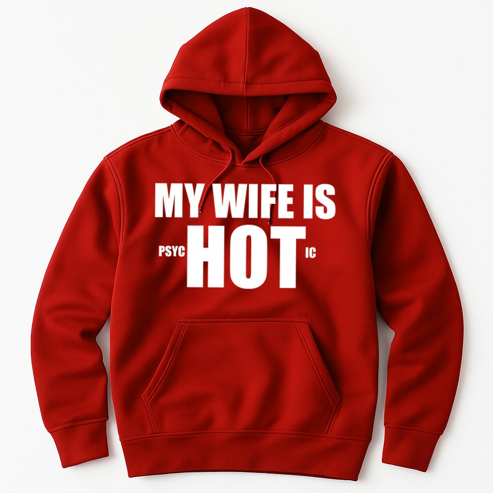 My Wife Is Psychotic (Hot) Funny Married Couples Hoodie