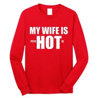 My Wife Is Psychotic (Hot) Funny Married Couples Long Sleeve Shirt