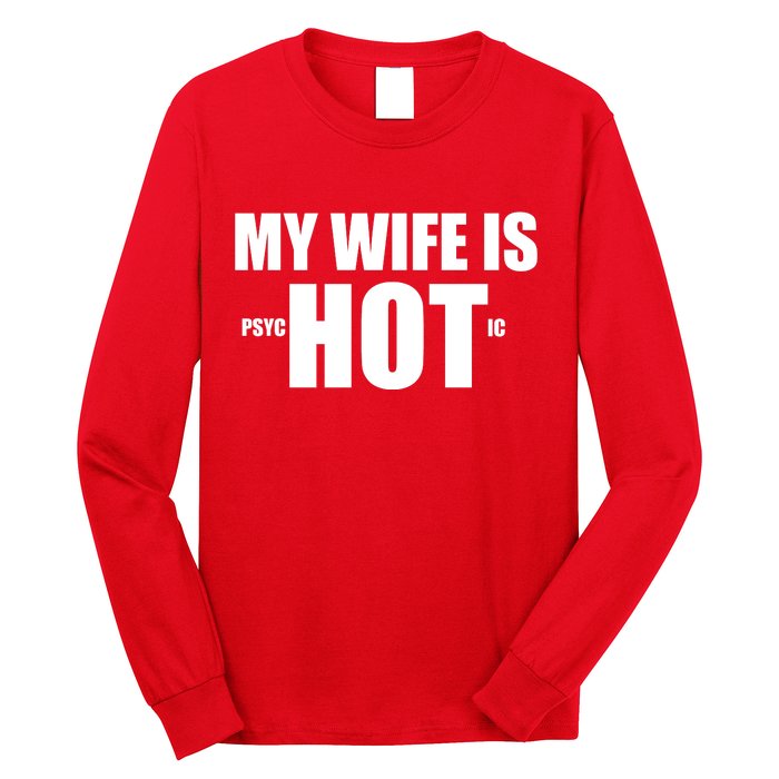 My Wife Is Psychotic (Hot) Funny Married Couples Long Sleeve Shirt