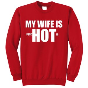 My Wife Is Psychotic (Hot) Funny Married Couples Sweatshirt