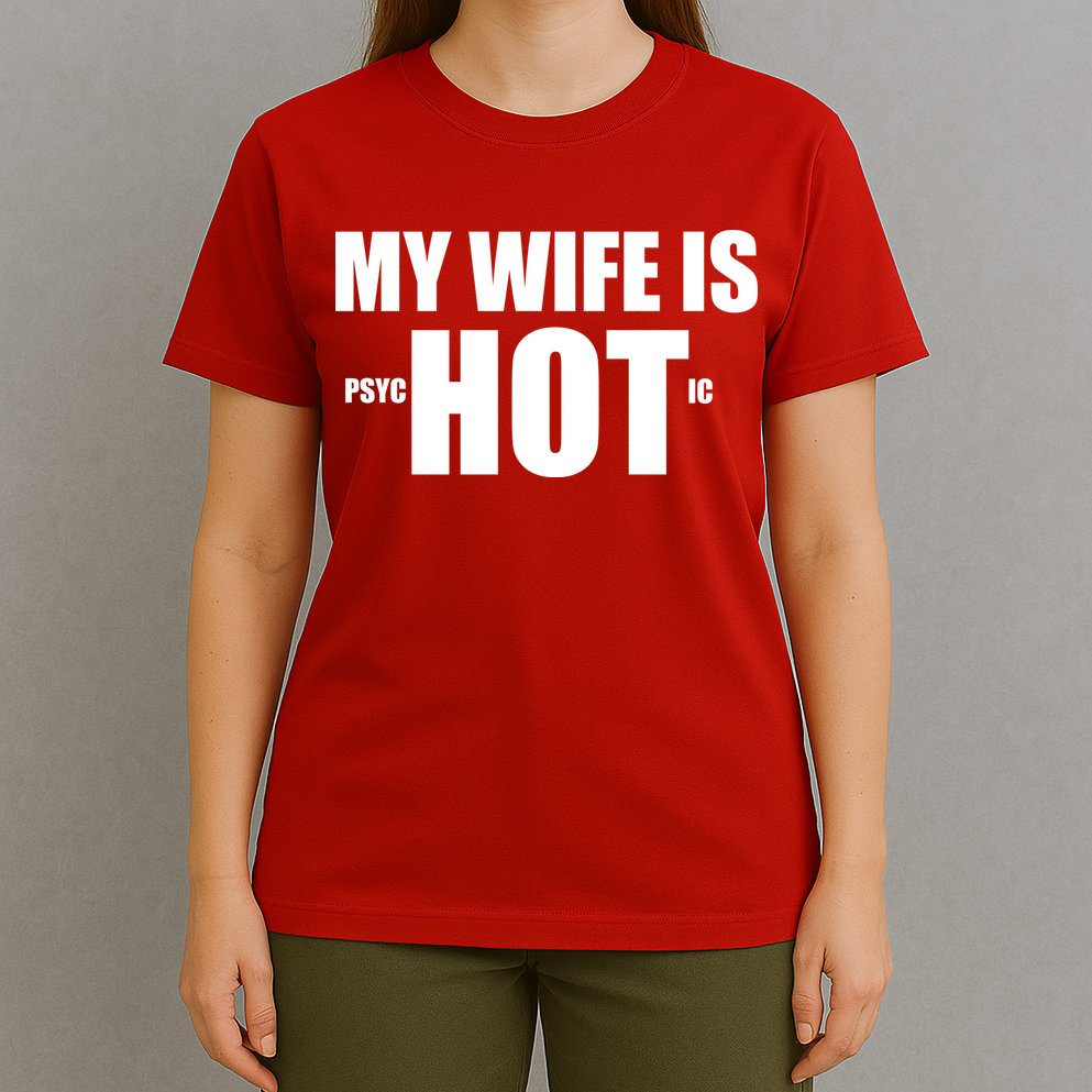 My Wife Is Psychotic (Hot) Funny Married Couples T-Shirt