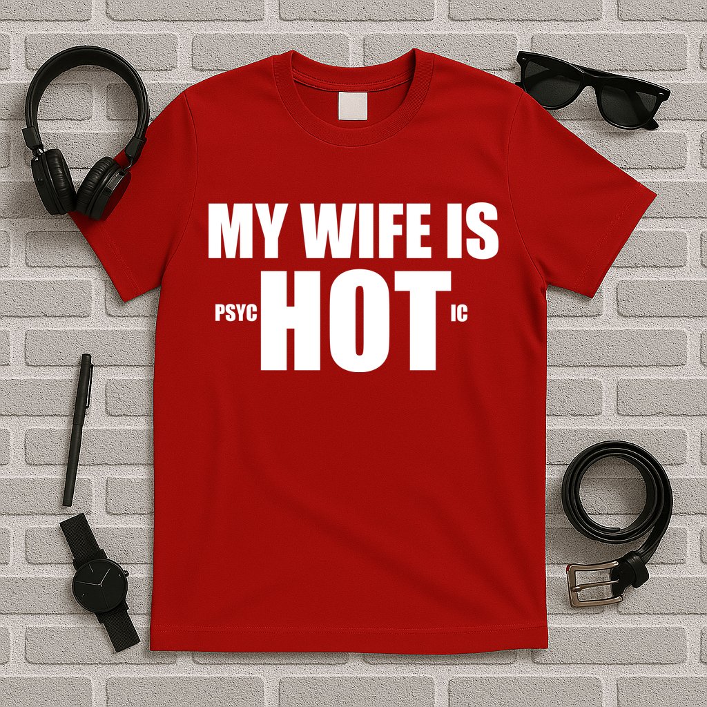 My Wife Is Psychotic (Hot) Funny Married Couples T-Shirt