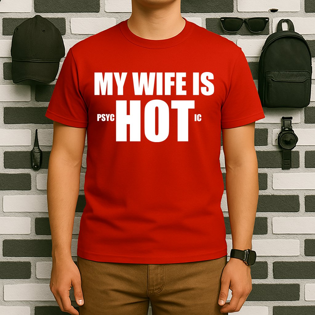 My Wife Is Psychotic (Hot) Funny Married Couples T-Shirt
