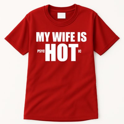 My Wife Is Psychotic (Hot) Funny Married Couples Tall T-Shirt