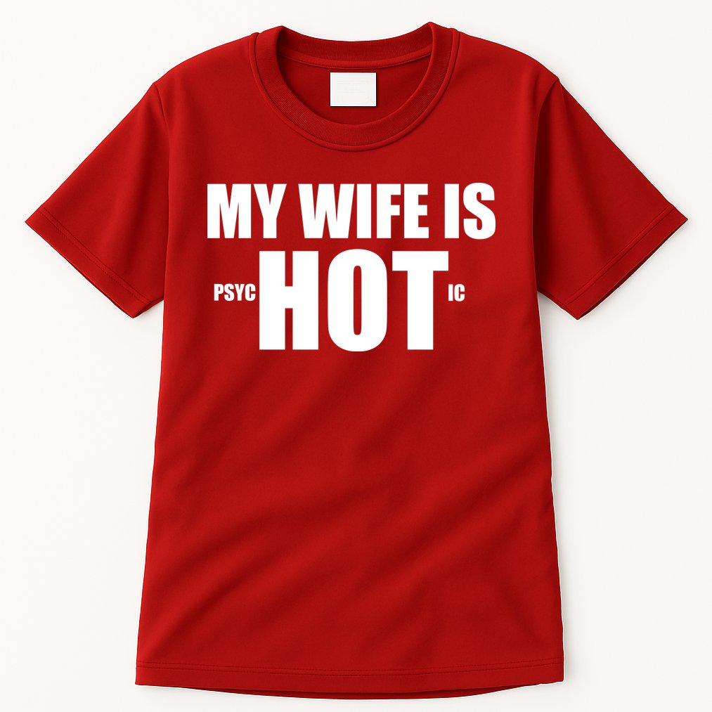 My Wife Is Psychotic (Hot) Funny Married Couples Tall T-Shirt