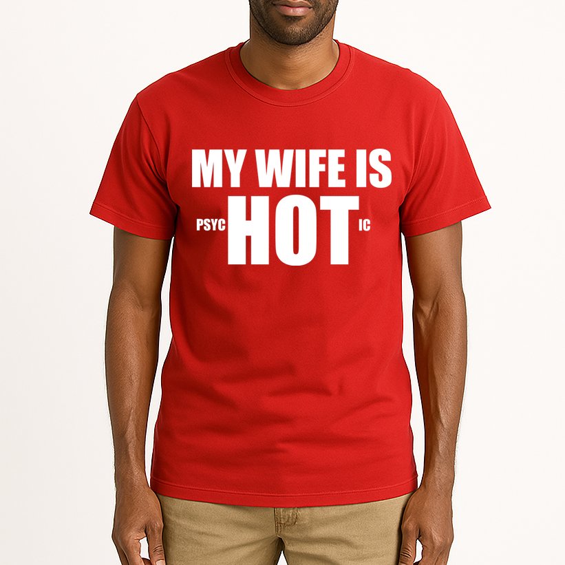My Wife Is Psychotic (Hot) Funny Married Couples Tall T-Shirt