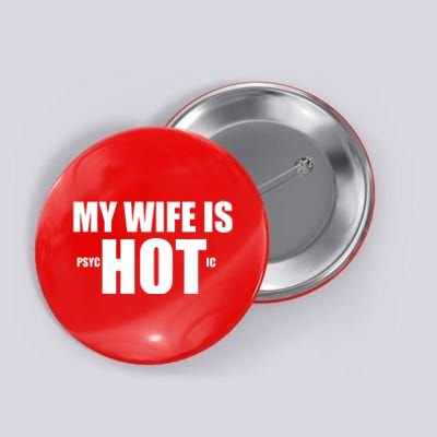 My Wife Is Psychotic (Hot) Funny Married Couples Button