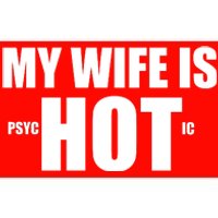 My Wife Is Psychotic (Hot) Funny Married Couples Bumper Sticker